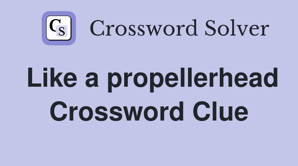 Like a propellerhead Crossword Clue