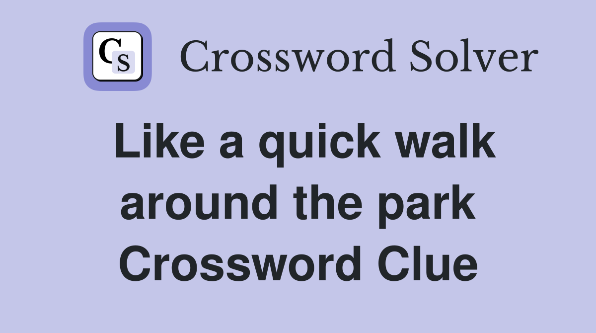 Like a quick walk around the park Crossword Clue