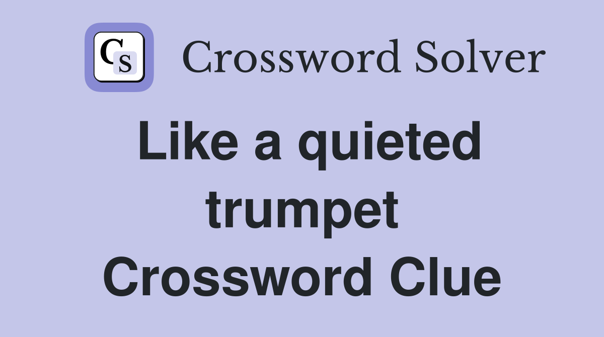 Like a quieted trumpet Crossword Clue