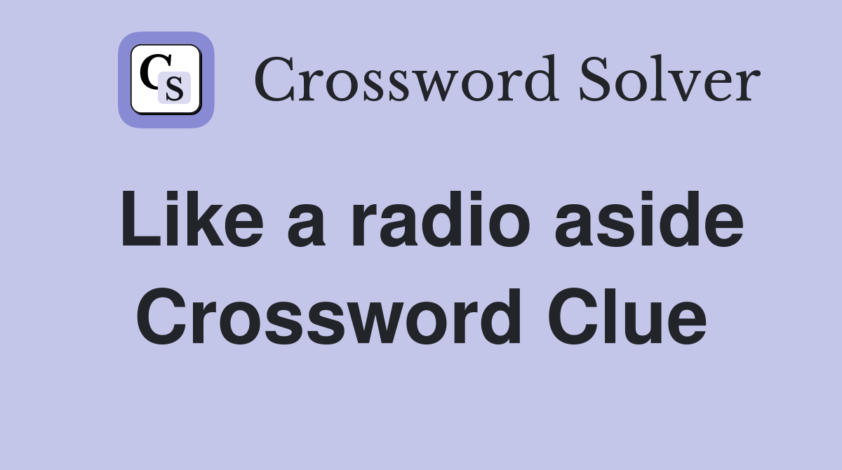Like a radio aside Crossword Clue