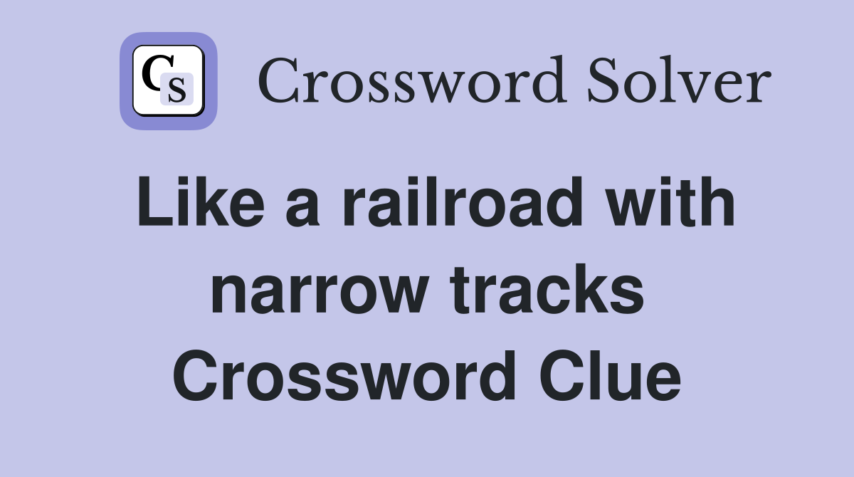 Like a railroad with narrow tracks Crossword Clue
