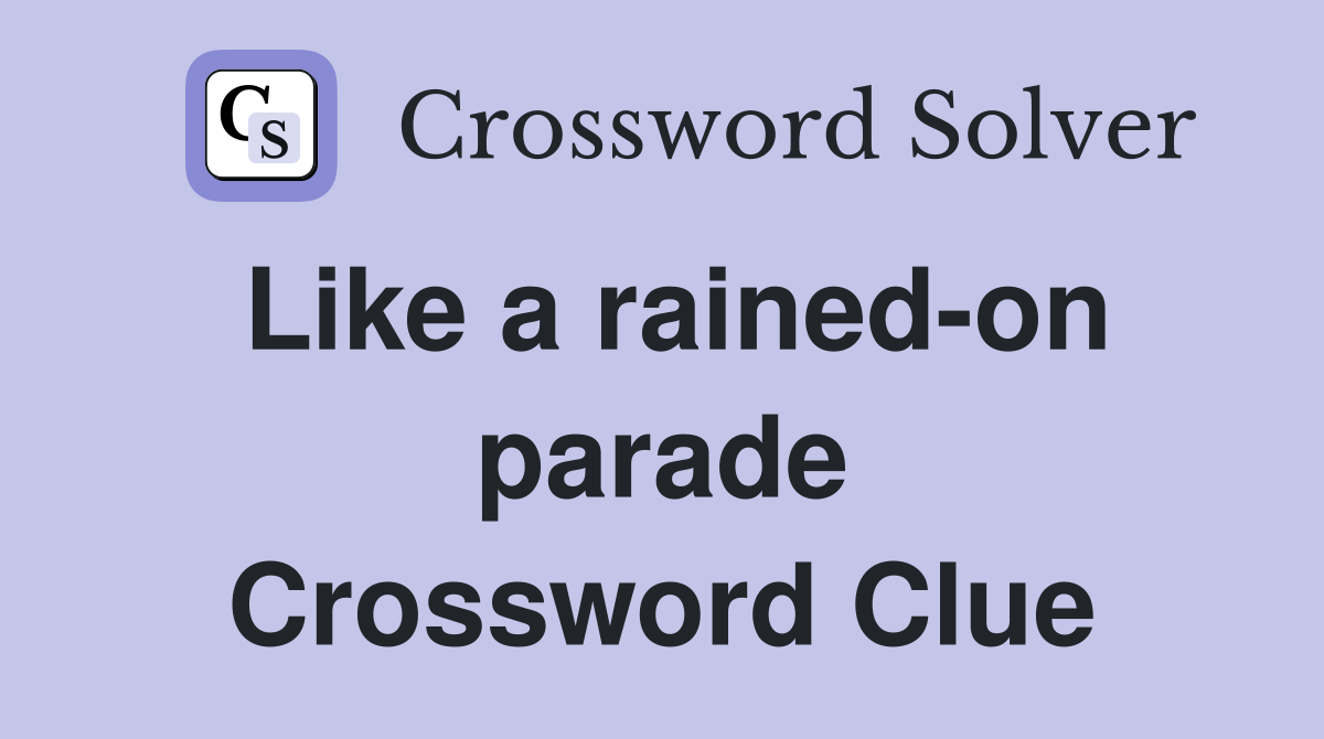 Like a rained-on parade Crossword Clue