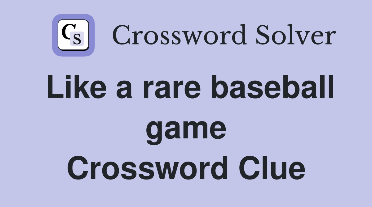 Like a rare baseball game Crossword Clue
