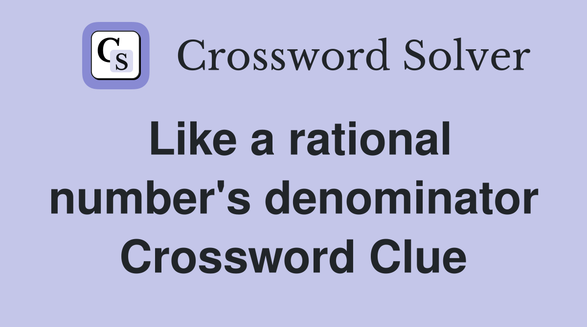 Like a rational number's denominator Crossword Clue