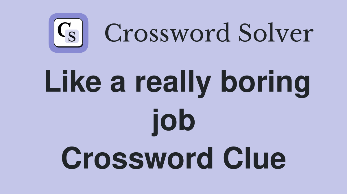 Like a really boring job Crossword Clue