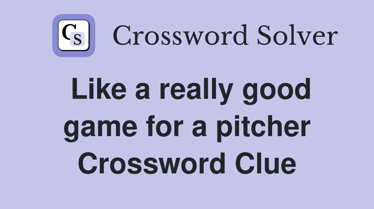 Like a really good game for a pitcher Crossword Clue