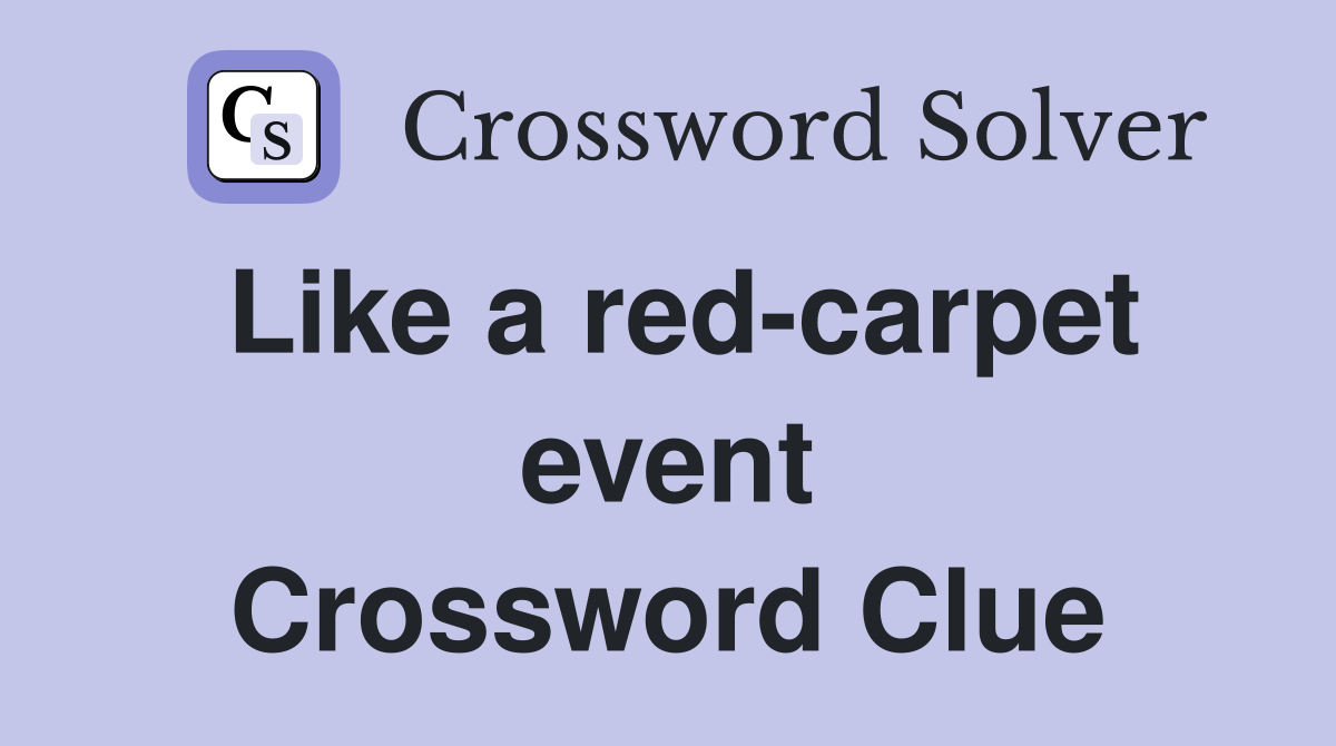 Like a red-carpet event Crossword Clue