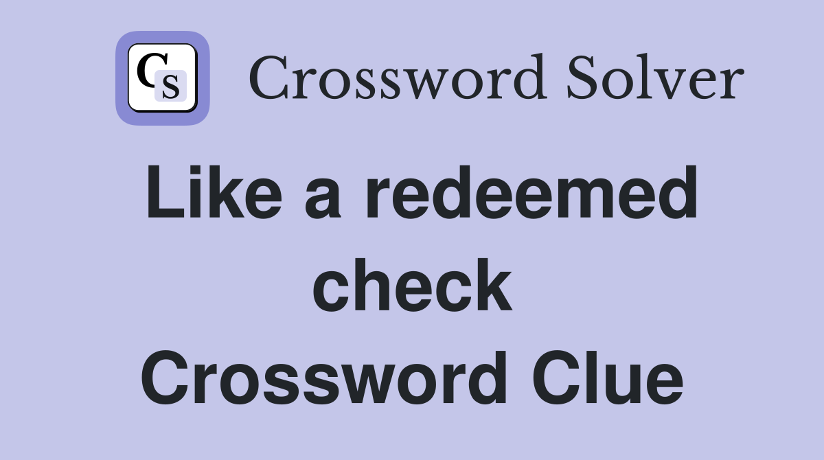 Like a redeemed check Crossword Clue