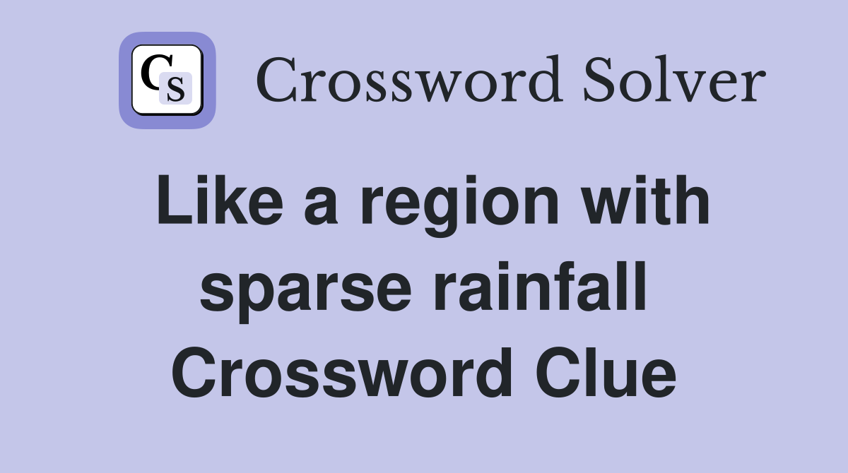 Like a region with sparse rainfall Crossword Clue