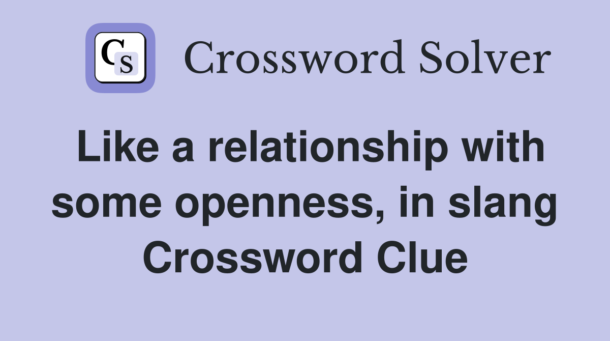 Like a relationship with some openness, in slang Crossword Clue