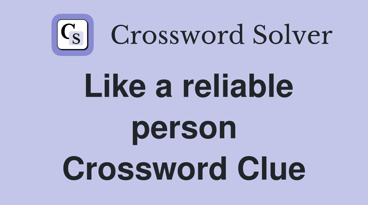 Like a reliable person Crossword Clue