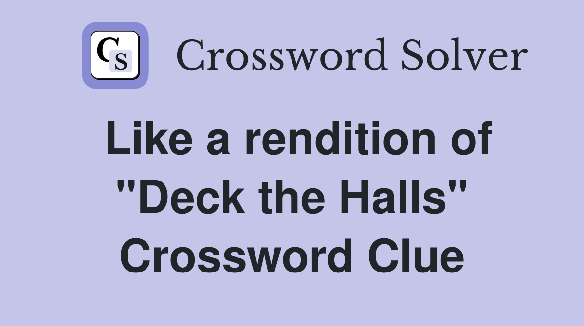 Like a rendition of "Deck the Halls" Crossword Clue