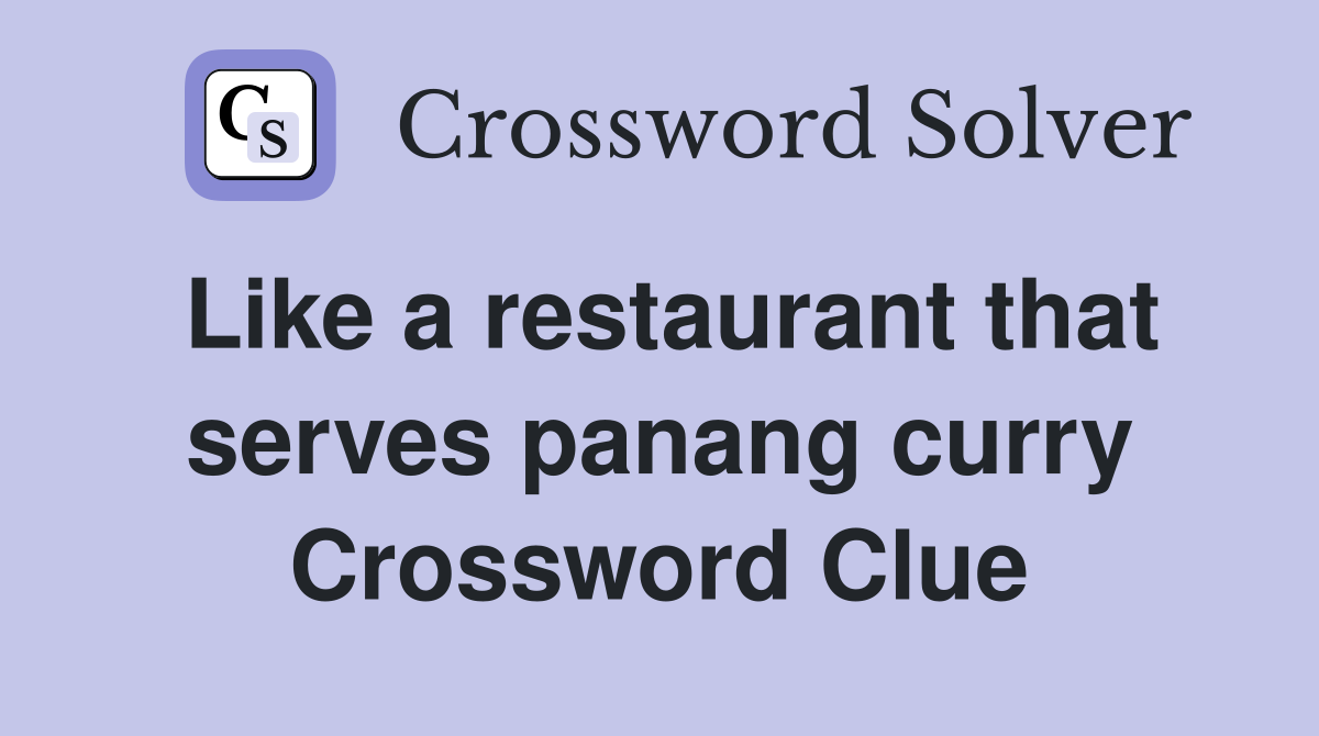 Like a restaurant that serves panang curry Crossword Clue