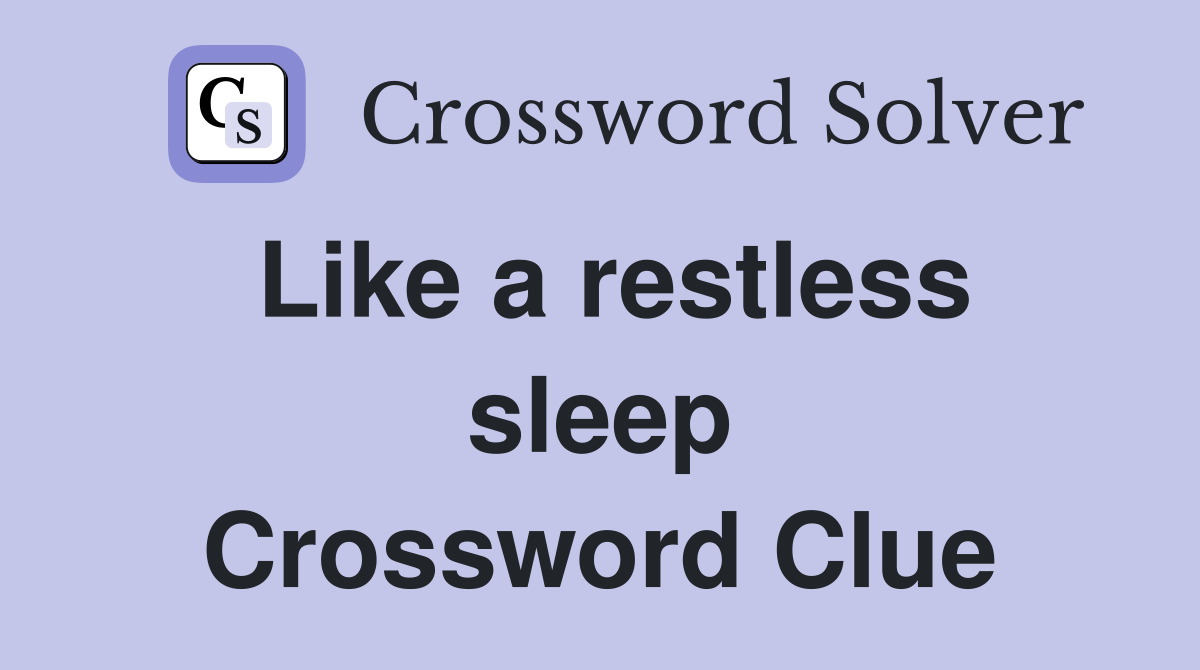 Like a restless sleep Crossword Clue