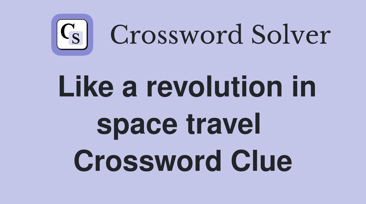Like a revolution in space travel  Crossword Clue