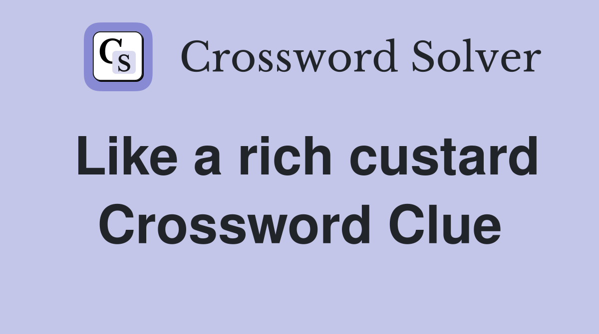 Like a rich custard Crossword Clue