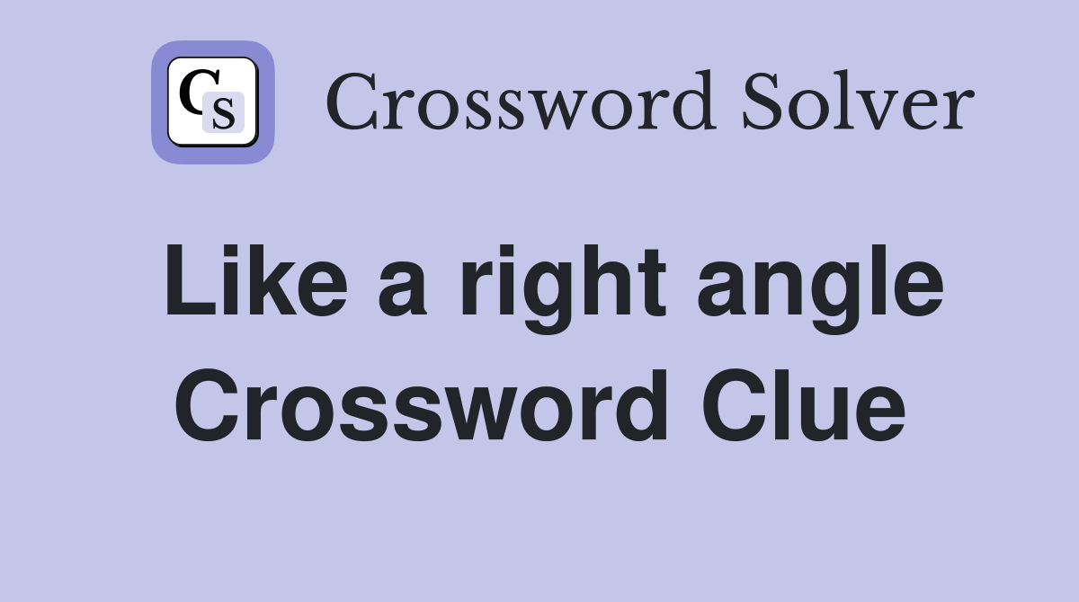 Like a right angle Crossword Clue