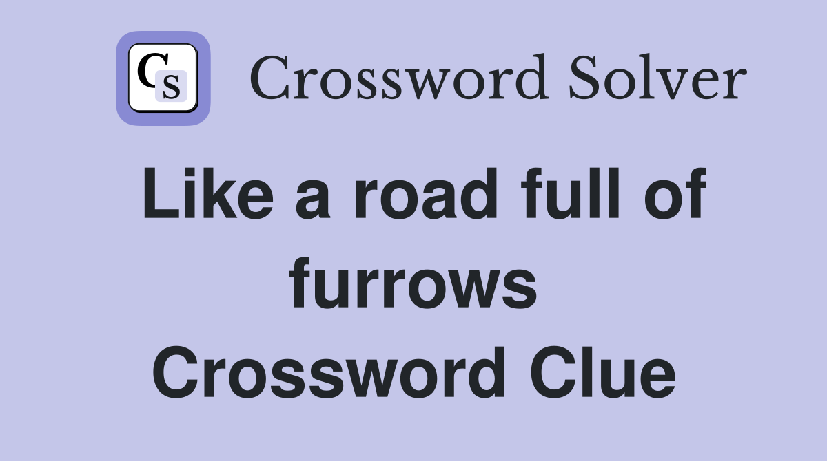 Like a road full of furrows Crossword Clue