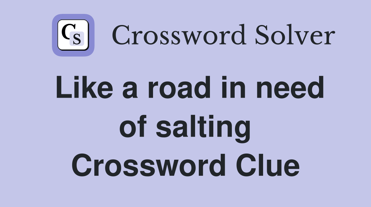 Like a road in need of salting Crossword Clue