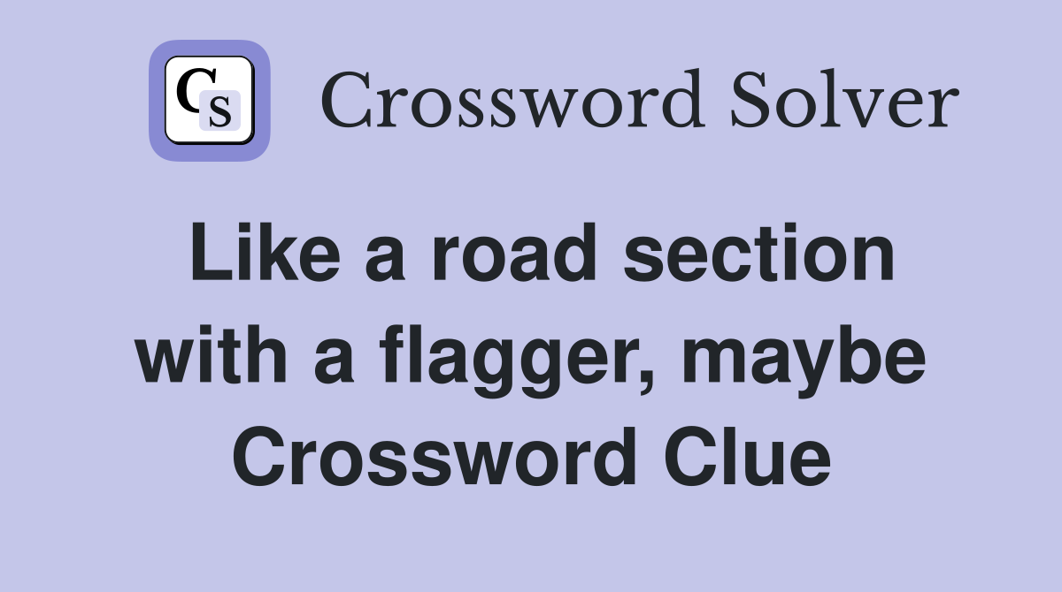 Like a road section with a flagger, maybe Crossword Clue