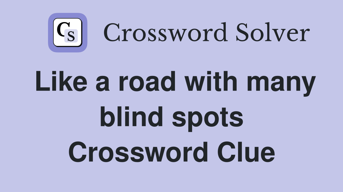 Like a road with many blind spots Crossword Clue