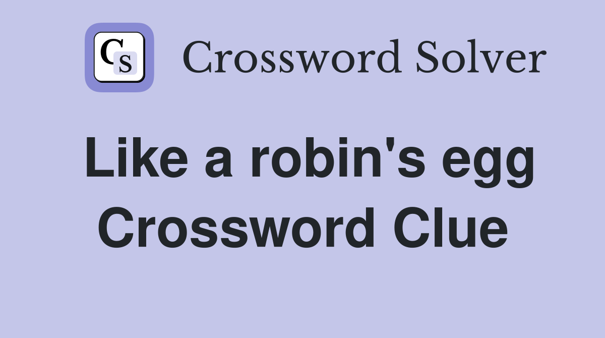 Like a robin's egg Crossword Clue