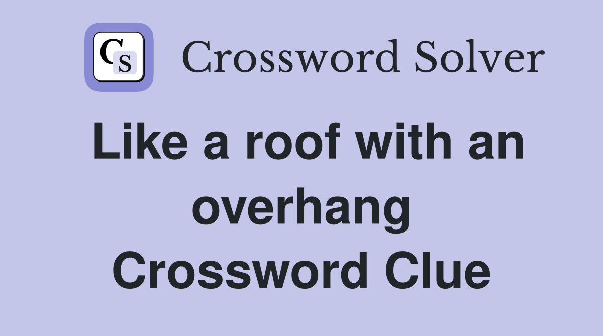 Like a roof with an overhang Crossword Clue