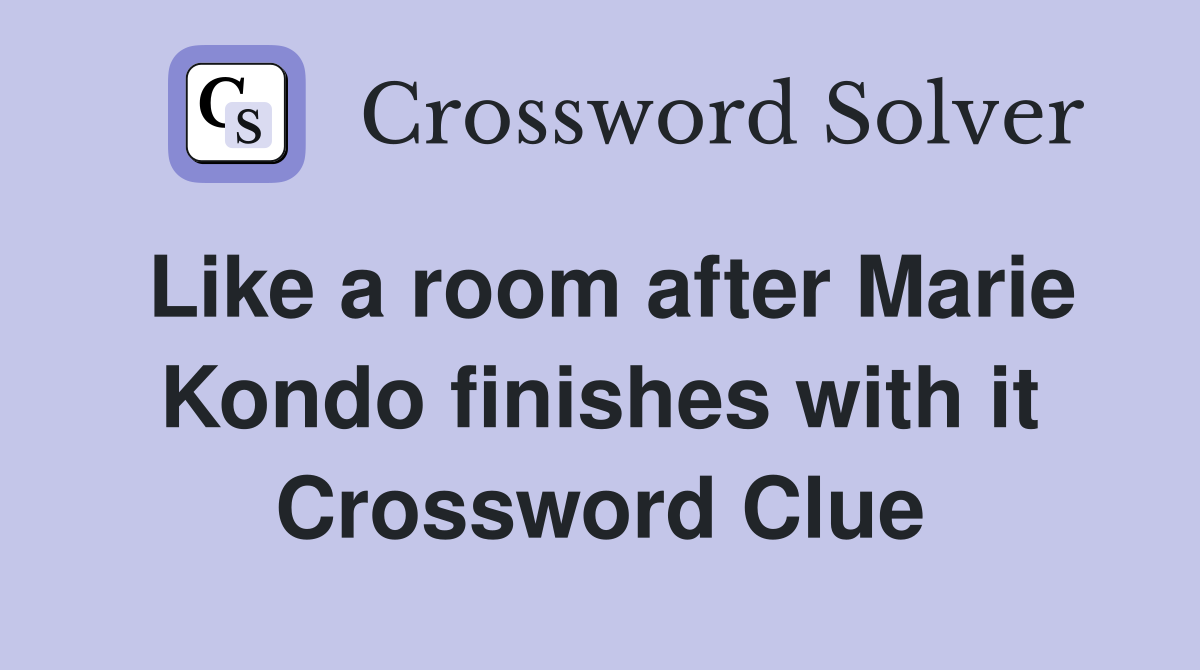 Like a room after Marie Kondo finishes with it Crossword Clue