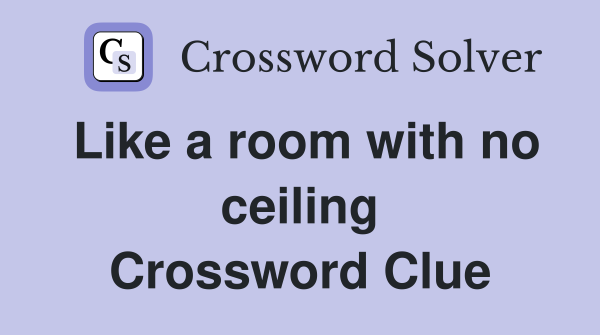 Like a room with no ceiling Crossword Clue