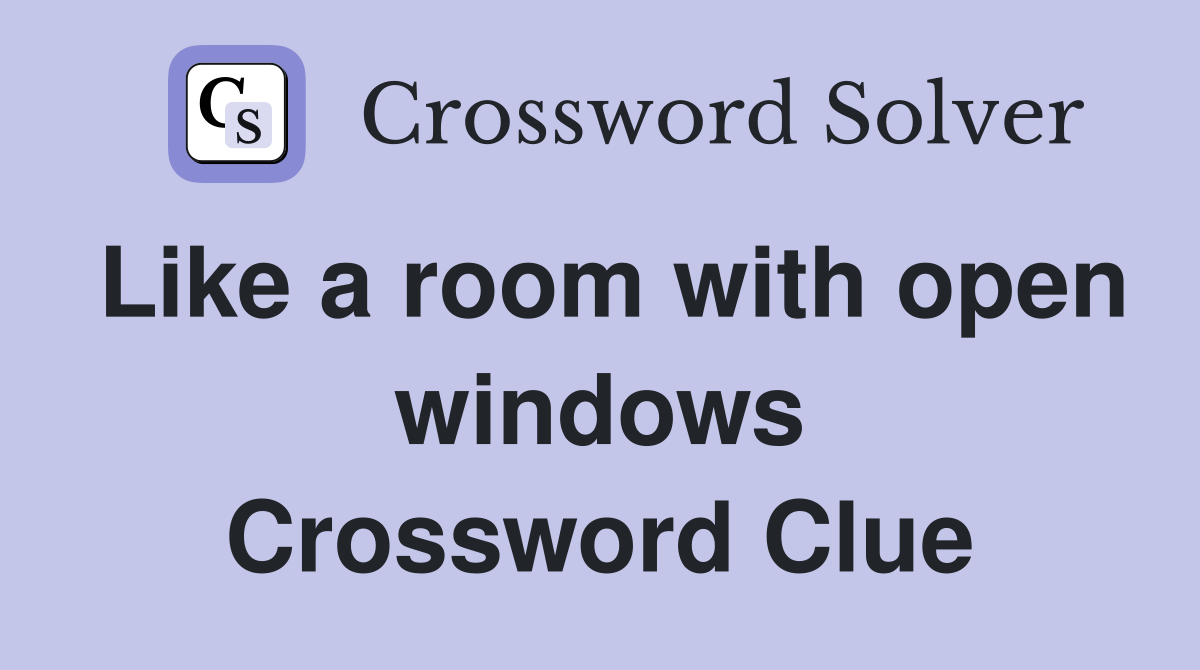 Like a room with open windows Crossword Clue