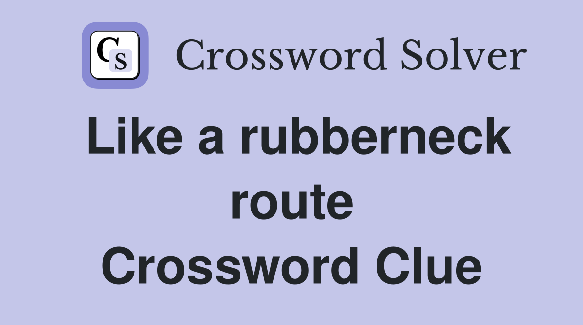 Like a rubberneck route Crossword Clue