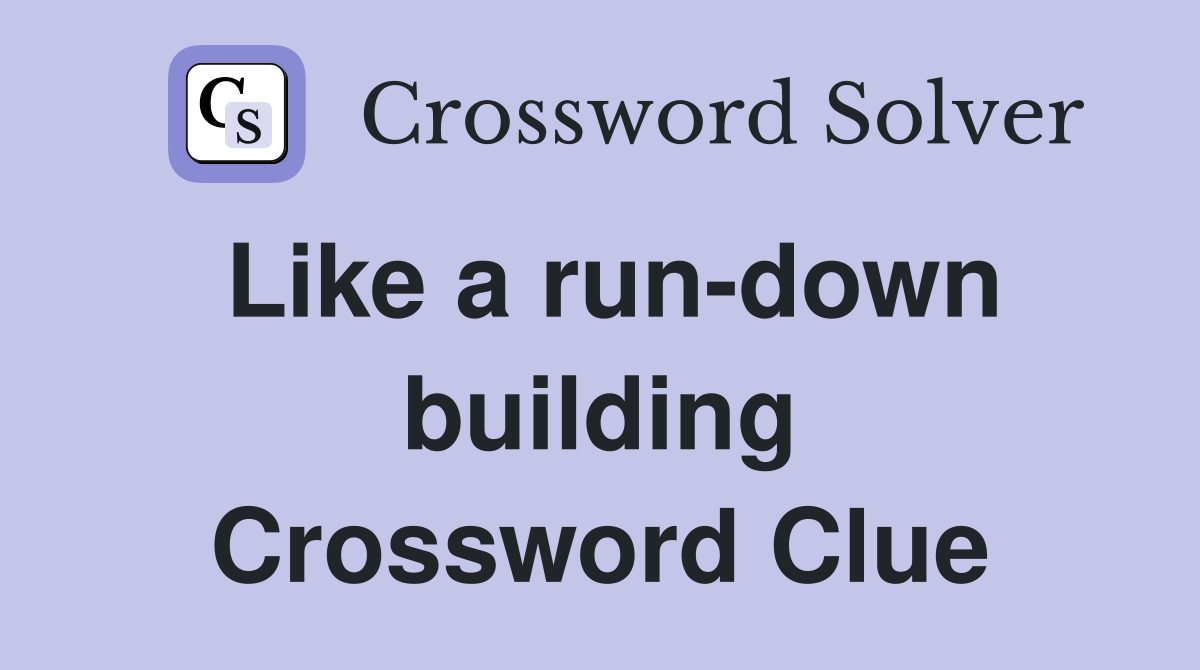 Like a run-down building Crossword Clue