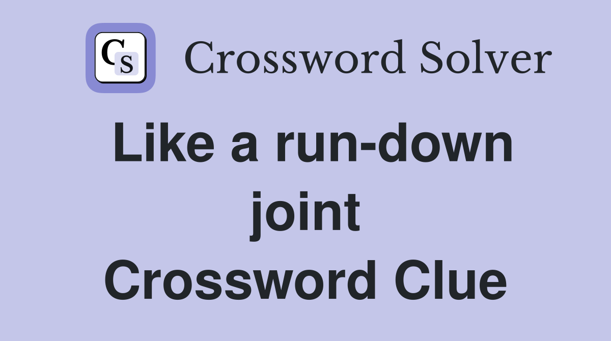 Like a run-down joint Crossword Clue