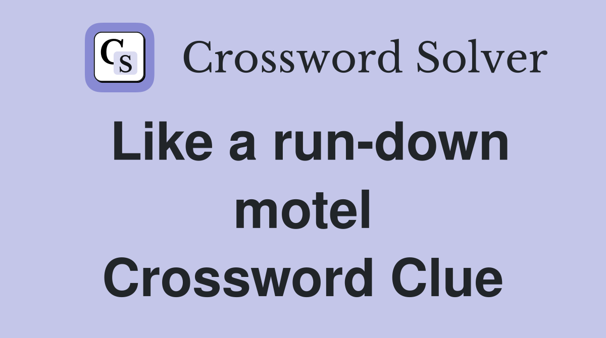 Like a run-down motel Crossword Clue
