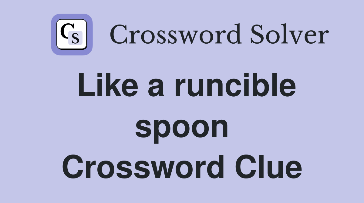 Like a runcible spoon Crossword Clue