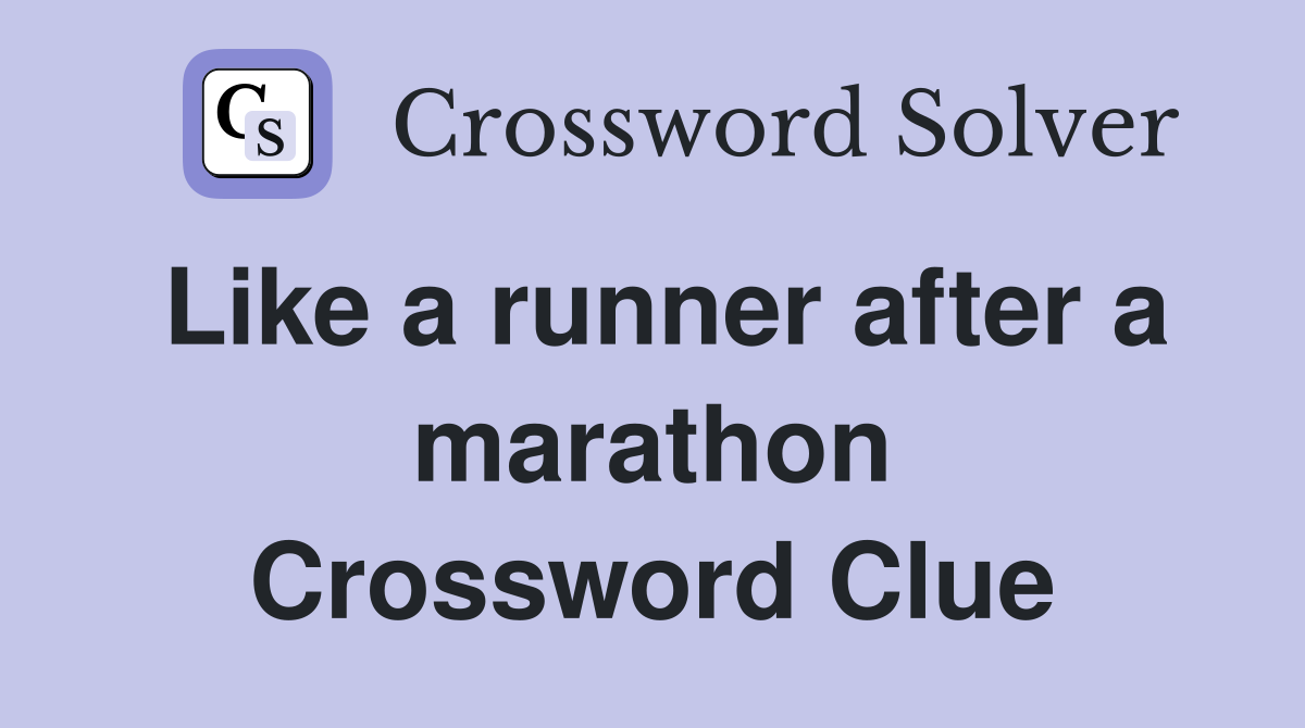 Like a runner after a marathon Crossword Clue