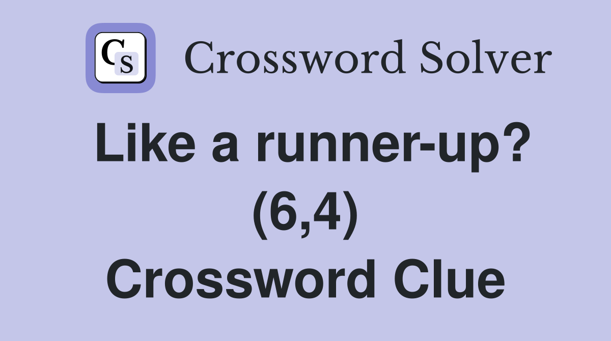 Like a runner-up? (6,4) Crossword Clue