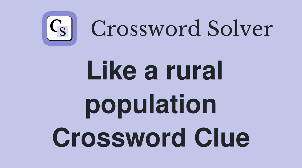 Like a rural population Crossword Clue