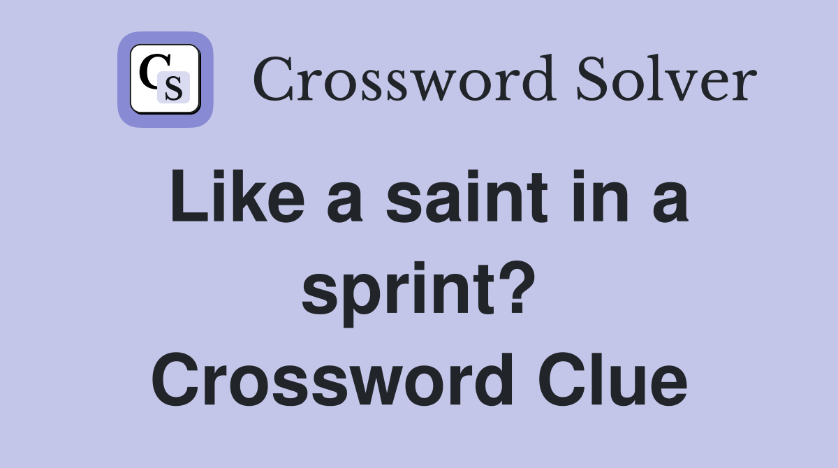 Like a saint in a sprint? Crossword Clue