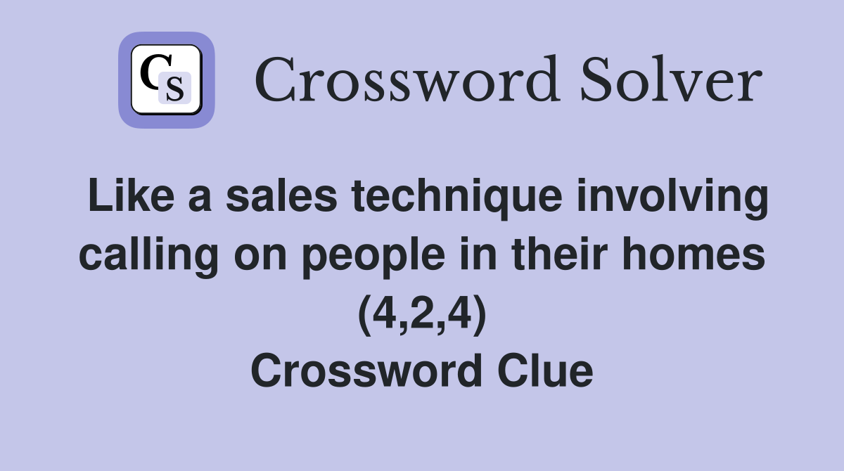 Like a sales technique involving calling on people in their homes (4,2,4) Crossword Clue