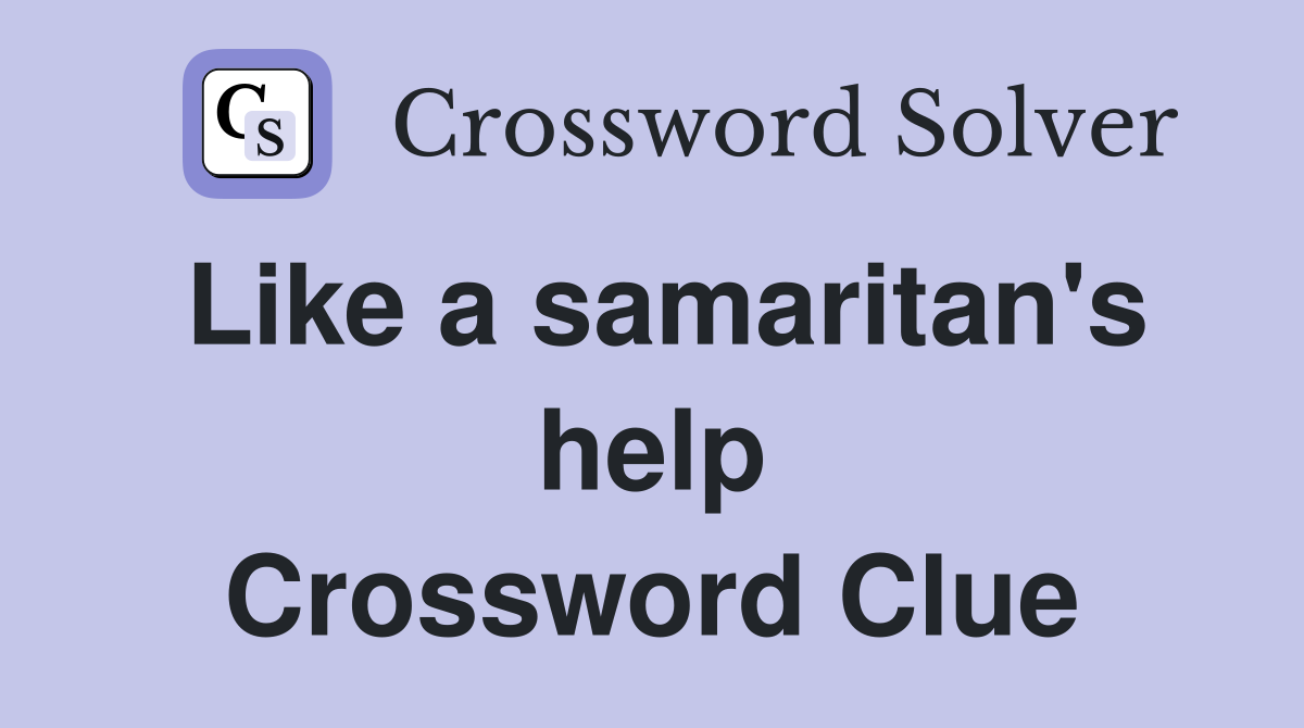 Like a samaritan's help Crossword Clue