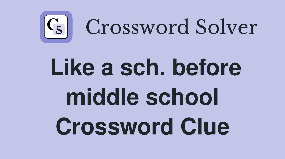 Like a sch. before middle school Crossword Clue