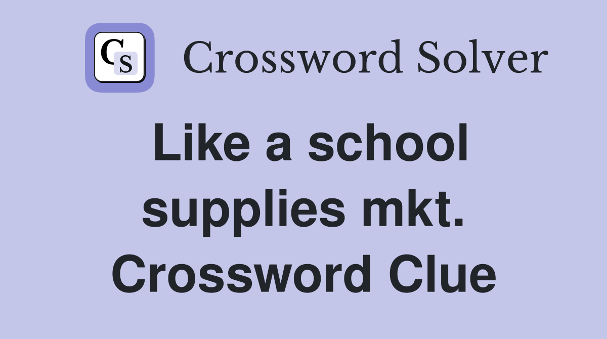 Like a school supplies mkt. Crossword Clue