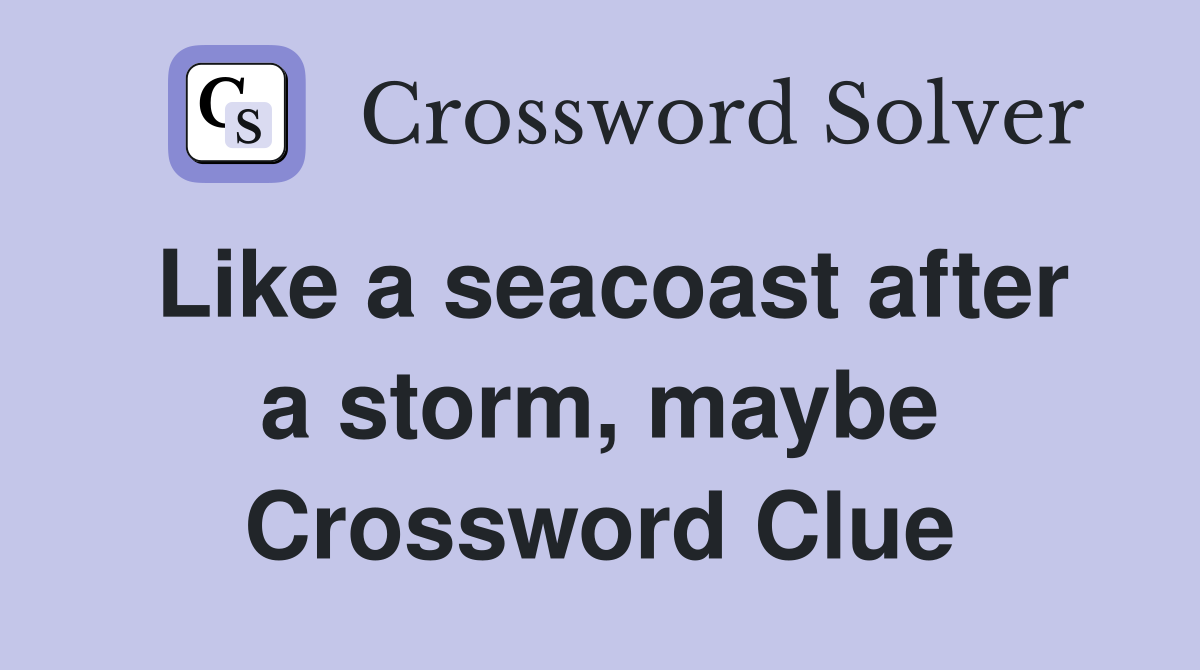 Like a seacoast after a storm, maybe Crossword Clue