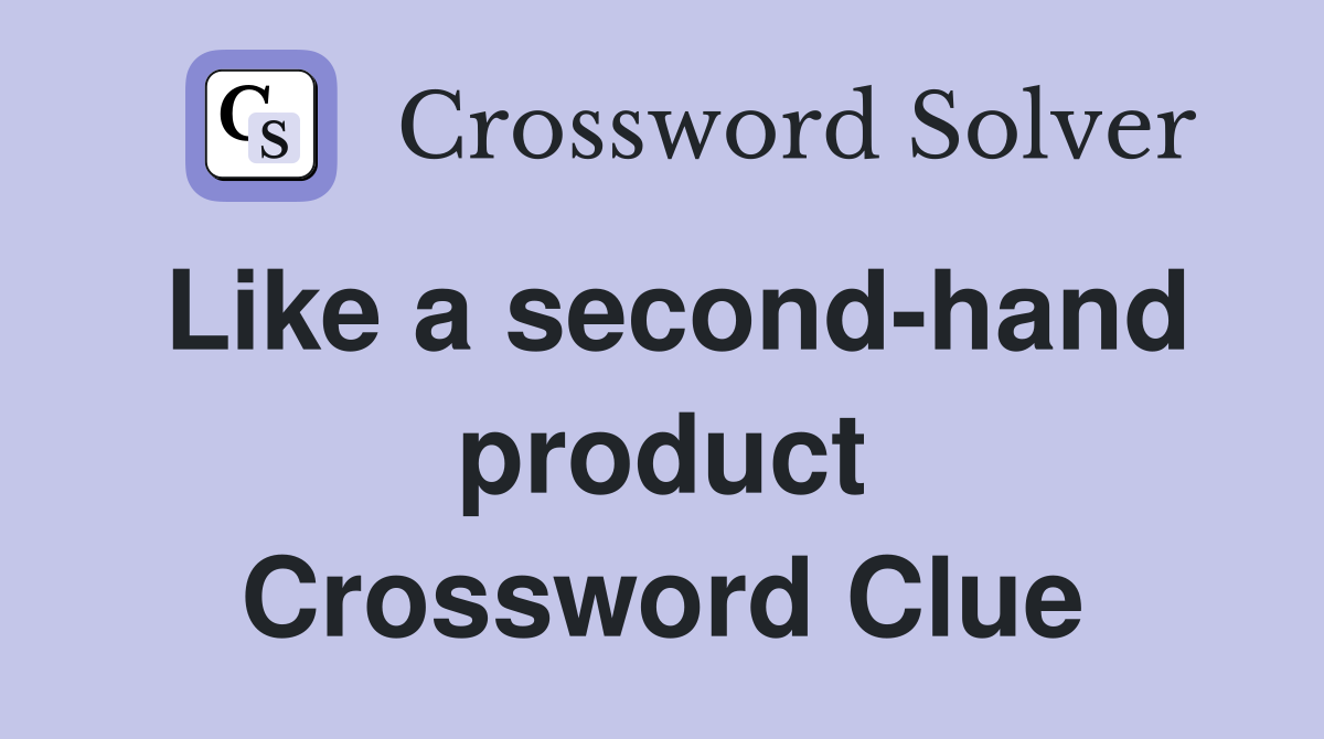 Like a second-hand product Crossword Clue