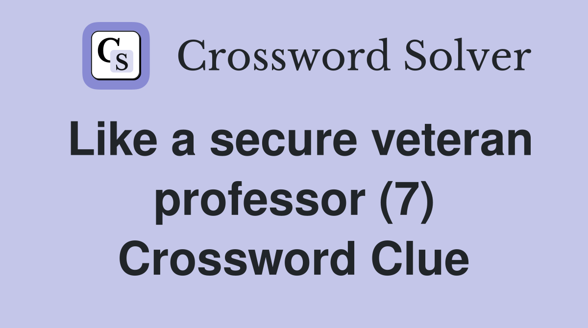 Like a secure veteran professor (7) Crossword Clue