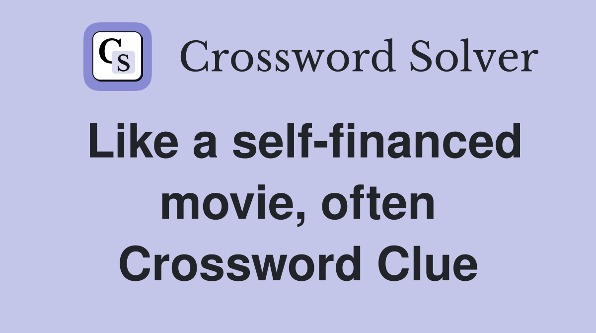 Like a self-financed movie, often Crossword Clue