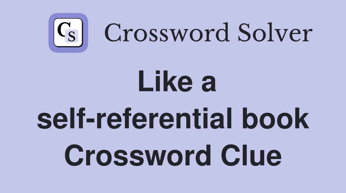 Like a self-referential book Crossword Clue