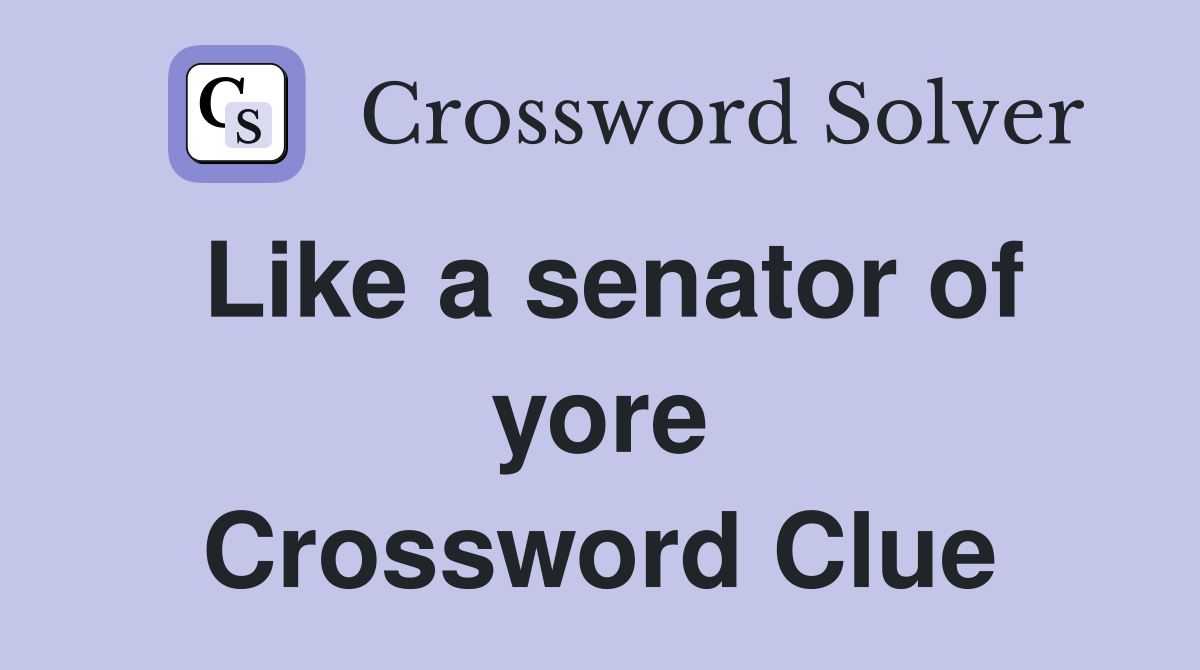 Like a senator of yore Crossword Clue