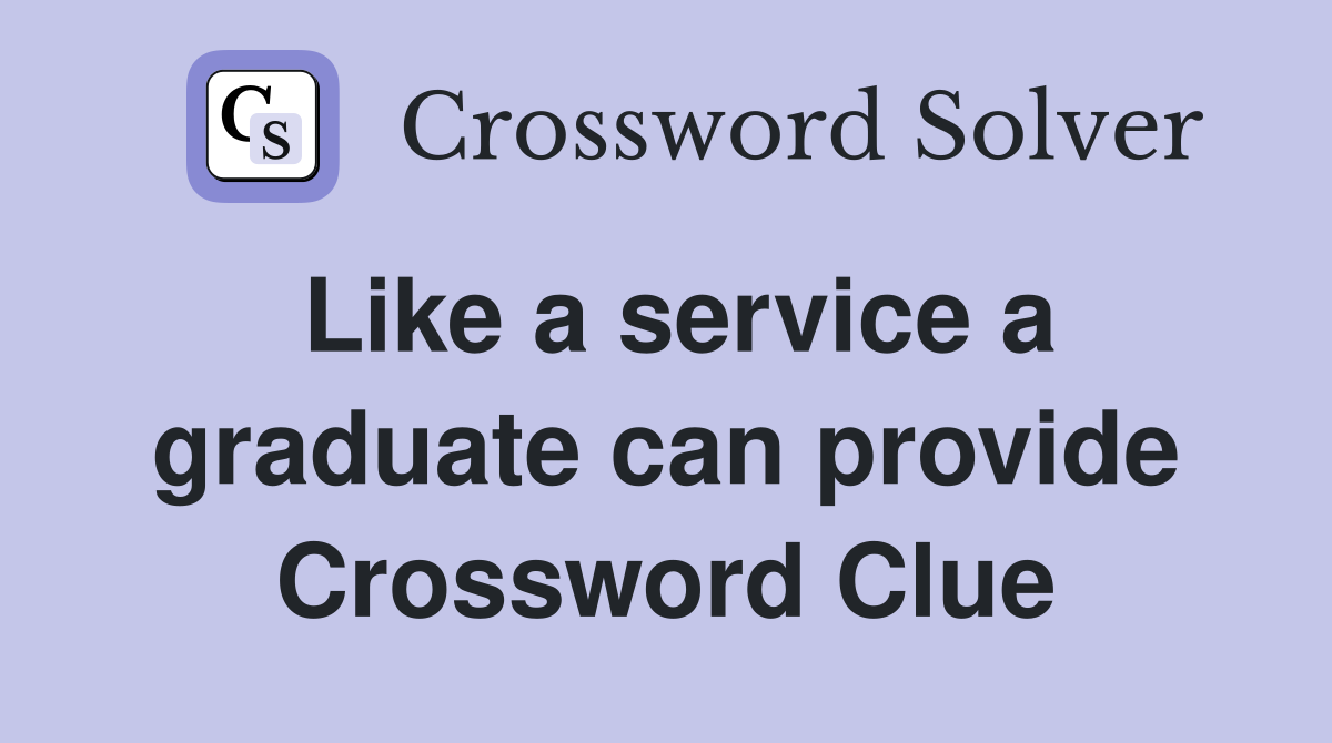 Like a service a graduate can provide Crossword Clue